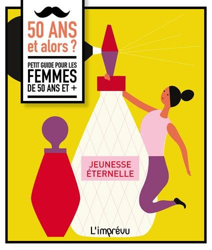 50 ans et alors ? : petit guide pour les femmes de 50 ans et ,