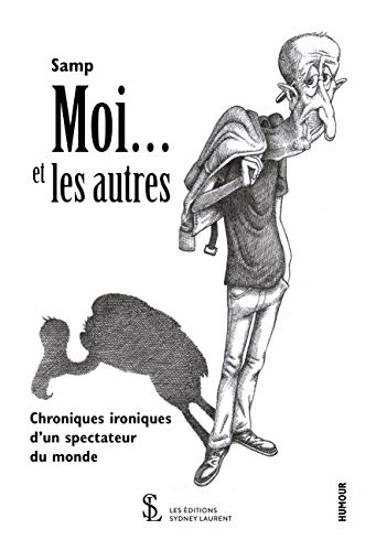 Moi et les autres - "Chroniques" ironiques d'un spectateur du monde