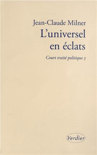 Court traité politique. Vol. 3. L'universel en éclats
