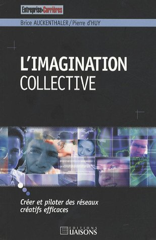 L'imagination collective : créer et piloter des réseaux créatifs efficaces