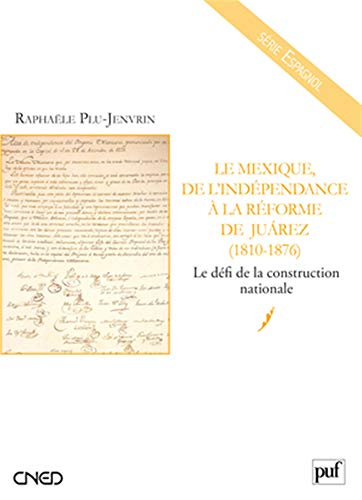 Le Mexique, de l'indépendance à la réforme de Juarez, 1810-1876 : le défi de la construction nationa