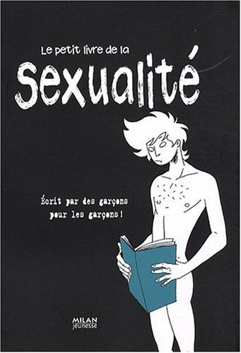 Le petit livre de la sexualité écrit par des garçons pour les garçons !