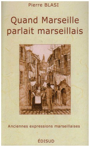 Quand Marseille parlait marseillais : anciennes expressions marseillaises