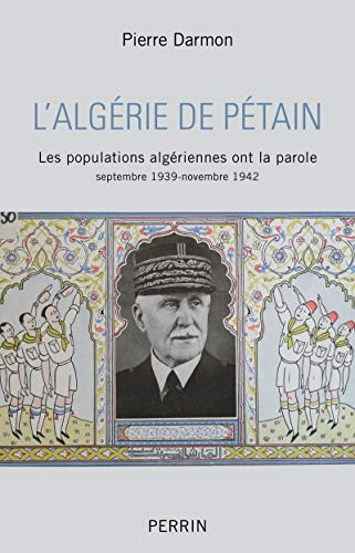 L'Algérie de Pétain : les populations algériennes ont la parole : septembre 1939-novembre 1942