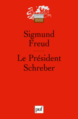 Le président Schreber : remarques psychanalytiques sur un cas de paranoïa (dementia paranoides) décr