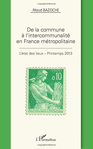 De la commune à l'intercommunalité en France métropolitaine : l'état des lieux : printemps 2013