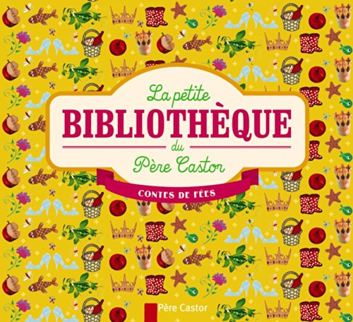 La petite bibliothèque du Père Castor : contes de fées