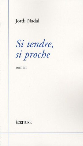 Si tendre, si proche