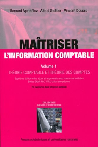 Maîtriser l'information comptable. Vol. 1. Théorie comptable et théorie des comptes : 70 exercices d