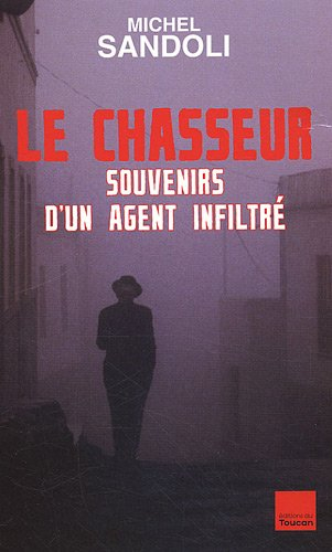 Le chasseur : souvenirs d'un agent infiltré