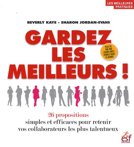 Gardez les meilleurs ! : 26 propositions simples et efficaces pour retenir vos collaborateurs les pl