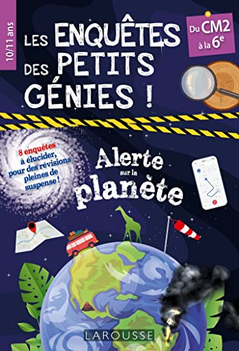 Les enquêtes des petits génies ! : alerte sur la planète : du CM2 à la 6e, 10-11 ans, 8 enquêtes à é