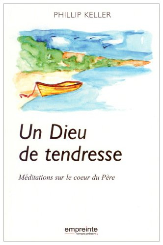 Un Dieu de tendresse : méditations sur le coeur du Père