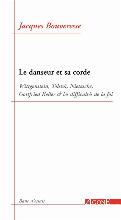 Le danseur et sa corde : Wittgenstein, Tolstoï, Nietzsche, Gottfried Keller et les difficultés de la