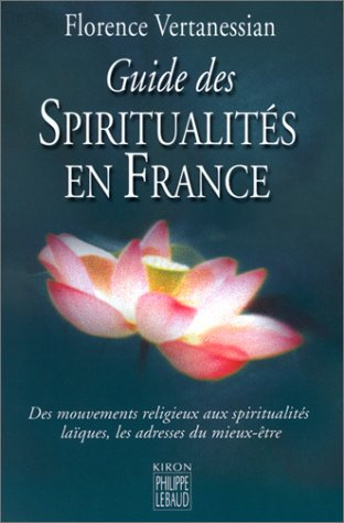 Le guide des spiritualités en France : des courants religieux aux voies d'éveil laïques