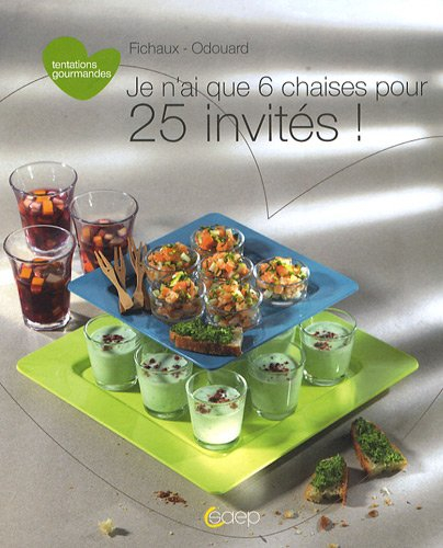 Je n'ai que 6 chaises pour 25 invités : spécial fêtes pour manger debout, assis et couché