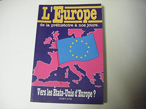 L'Europe de la préhistoire à nos jours : vers les Etats-Unis d'Europe ?