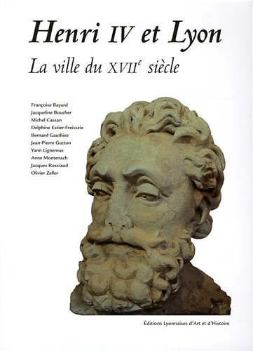 Henri IV et Lyon : la ville du XVIIe siècle