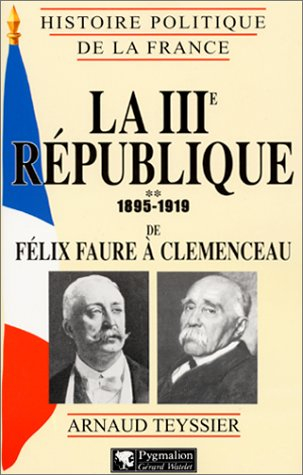 La IIIe République. Vol. 2. 1895-1919 : de Félix Faure à Clemenceau
