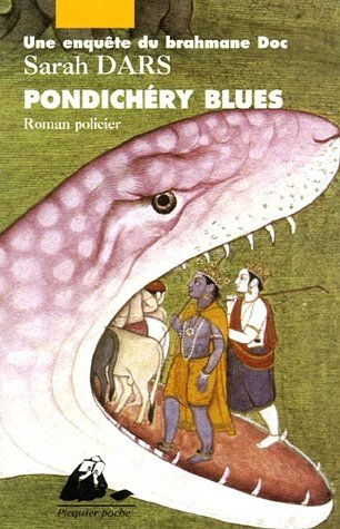 Une enquête du brahmane Doc. Pondichéry blues : roman policier