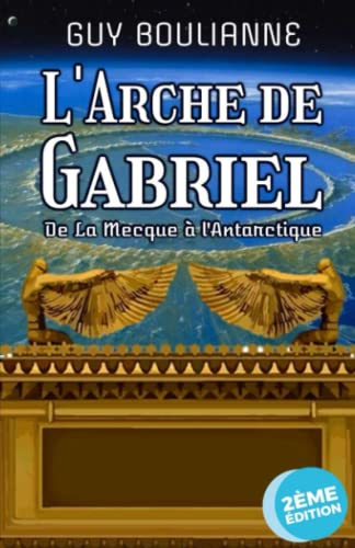 L'Arche de Gabriel: De La Mecque à l'Antarctique