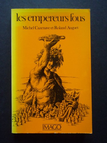 Les Empereurs fous : essai de mythanalyse historique