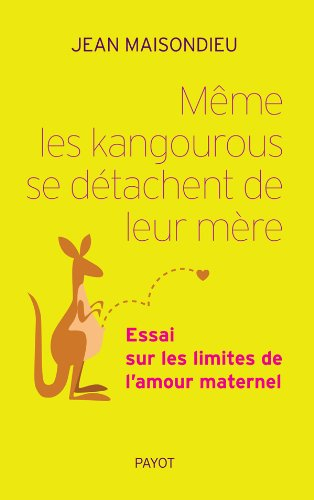 Même les kangourous se détachent de leur mère : essai sur les limites de l'amour maternel