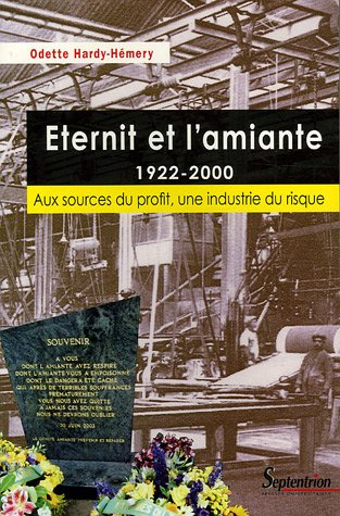 Eternit et l'amiante, 1922-2002 : aux sources du profit, une industrie du risque