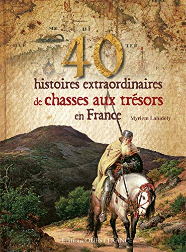 40 histoires extraordinaires de chasses au trésor en France