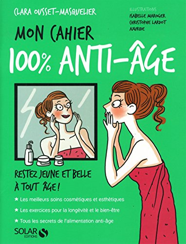 Mon cahier 100% anti-âge : restez jeune et belle à tout âge !