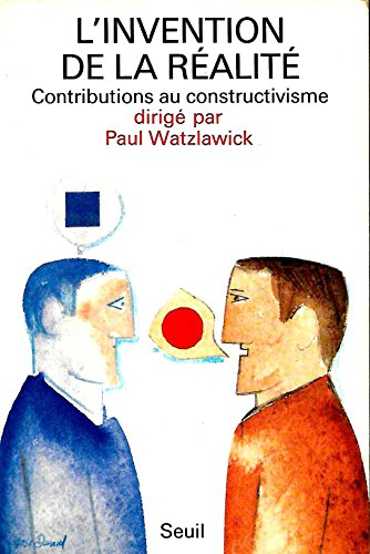 L'Invention de la réalité : comment savons-nous ce que nous croyons savoir ? : contributions au cons