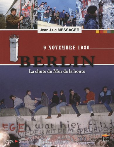 Berlin, la chute du Mur de la honte : 9 novembre 1989