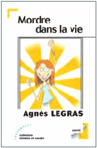 Mordre dans la vie : guide pratique