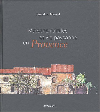 Maisons rurales et vie paysanne en Provence