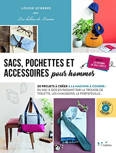 Sacs, pochettes et accessoires pour hommes : 20 projets à créer à la machine à coudre : du sac à dos