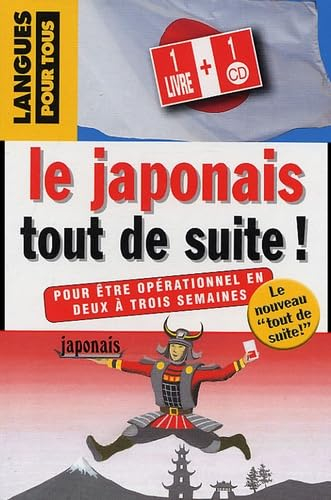 Le japonais tout de suite ! : pour être opérationnel en deux à trois semaines
