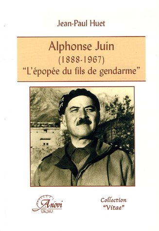 Alphonse Juin (1888-1967) : l'épopée du fils de gendarme