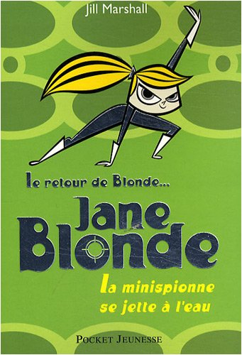 Mon nom est Blonde. Vol. 2. Jane Blonde : la minispionne se jette à l'eau