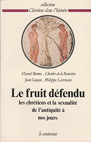 Le Fruit défendu : les chrétiens et la sexualité de l'Antiquité à nos jours