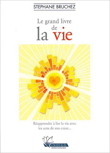 Le grand livre de la vie : réapprendre à lire la vie avec les sens de son coeur...