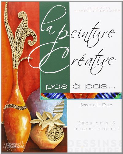 La peinture créative pas à pas : débutants & intermédiaires