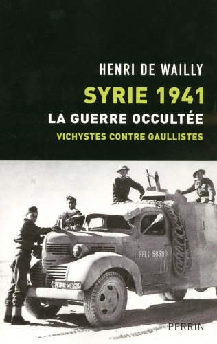 Syrie 1941, la guerre occultée : vichystes contre gaullistes