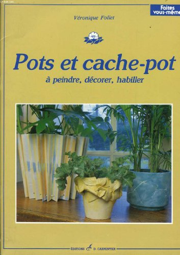 Pots et cache-pot : à peindre, décorer, habiller