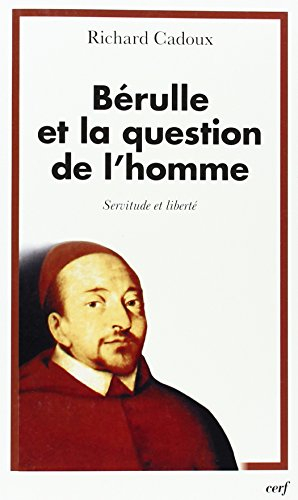 Bérulle et la question de l'homme : servitude et liberté