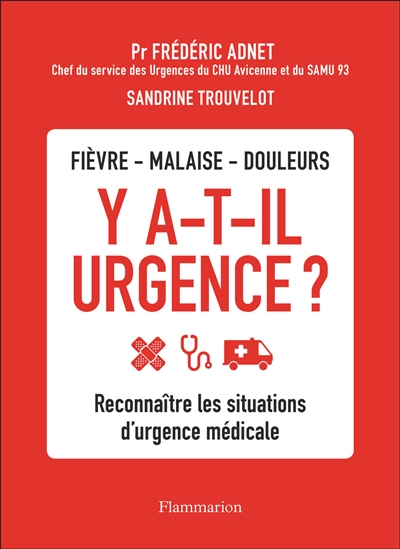 Y a-t-il urgence ? : fièvre, malaise, douleurs : reconnaître les situations d'urgence médicale