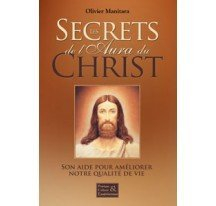 Les secrets de l'aura du Christ : l'expérience vivante de la Fraternité universelle : son aide pour 
