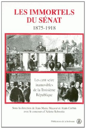 Les immortels du Sénat, 1875-1918 : les cent seize inamovibles de la Troisième République