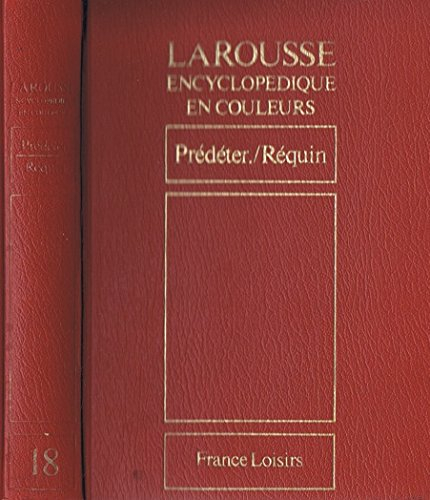 larousse encyclopédique en couleurs, tome 18 : prédéter-réquin