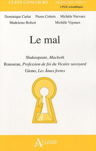 Le mal : Shakespeare, Macbeth, Rousseau, Profession de foi du vicaire savoyard, Giono, Les âmes fort