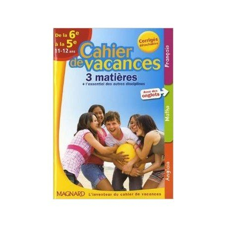 Cahier de vacances de la 6e à la 5e, 11-12 ans : 3 matières + l'essentiel des autres disciplines
